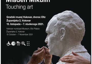 Gostovanje izložbe DODIROM DO UMJETNOSTI – Mladen Mikulin u Gradskom muzeju Vukovar