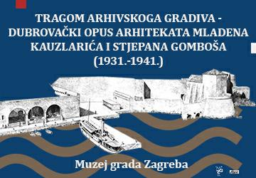 Tragom arhivskoga gradiva – dubrovački opus arhitekata Mladena Kauzlarića i Stjepana Gomboša (1931.-1941.)