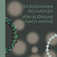 Od Budinjaka do Mainza = Von Budinjak nach Mainz, 2017 