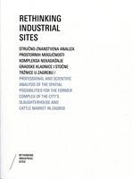   Rethinking Industrial Sites: stručno-znanstvena analiza prostornih mogućnosti kompleksa nekadašnje Gradske klaonice i stočne tržnice u Zagrebu, 2015