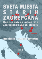 Sveta mjesta starih Zagrepčana : Hodočasnička odredišta Zagrepčana u 17. i 18. stoljeću : Hodočašća – europske poveznice, 2015 